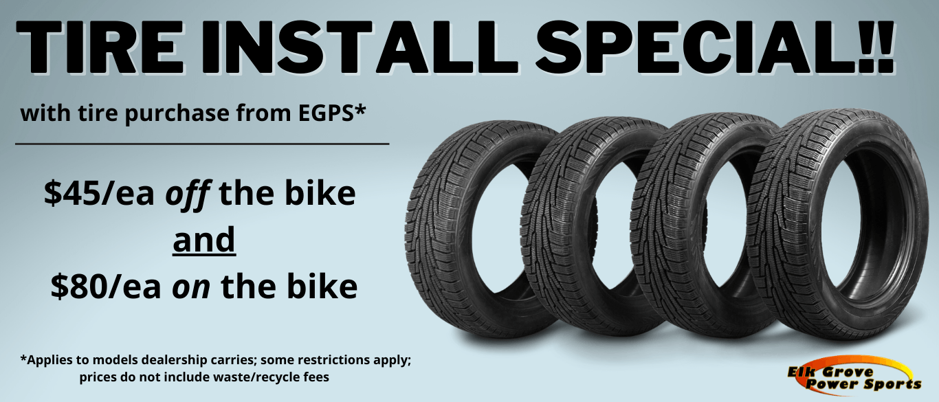 Tire install special with tire purchase from EGPS. $45 each off the bike. $80 each on the bike.